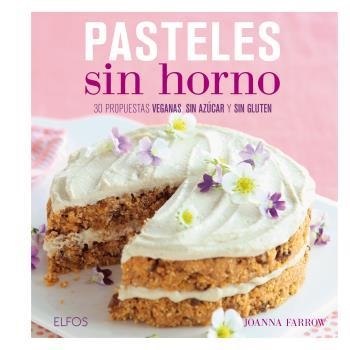 PASTELES SIN HORNO. 30 PROPUESTAS VEGANAS, SIN AZÚCAR Y SIN GLUTEN | 9788416138807 | FARROW, JOANNA | Llibreria Aqualata | Comprar llibres en català i castellà online | Comprar llibres Igualada