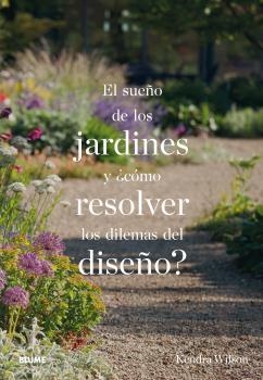 SUEÑO DE LOS JARDINES Y ¿CÓMO RESOLVER LOS DILEMAS DEL DISEÑO? | 9788498019742 | WILSON, KENDRA | Llibreria Aqualata | Comprar llibres en català i castellà online | Comprar llibres Igualada