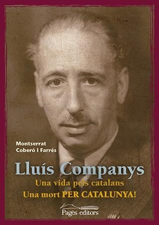 LLUÍS COMPANYS. UNA VIDA PELS CATALANS. UNA MORT PER CATALUNYA! | 9788499756929 | COBERÓ FARRÉS, MONTSERRAT | Llibreria Aqualata | Comprar llibres en català i castellà online | Comprar llibres Igualada