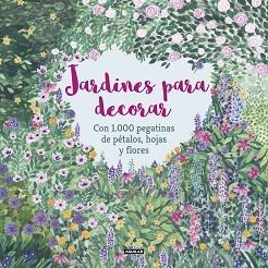 JARDINES PARA DECORAR CON 1.000 PEGATINAS DE PÉTALOS, HOJAS Y FLORES | 9788403517332 | MCKAY, ANGELA / FEDDAG, MOUNI | Llibreria Aqualata | Comprar llibres en català i castellà online | Comprar llibres Igualada