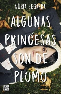 ALGUNAS PRINCESAS SON DE PLOMO | 9788408167341 | SEGARRA RODRÍGUEZ, NÚRIA | Llibreria Aqualata | Comprar llibres en català i castellà online | Comprar llibres Igualada