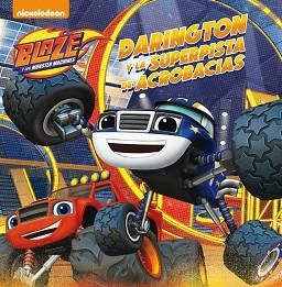 DARINGTON Y LA SUPERPISTA DE ACROBACIAS (BLAZE Y LOS MONSTER MACHINES. PRIMERAS | 9788448847449 | NICKELODEON | Llibreria Aqualata | Comprar llibres en català i castellà online | Comprar llibres Igualada