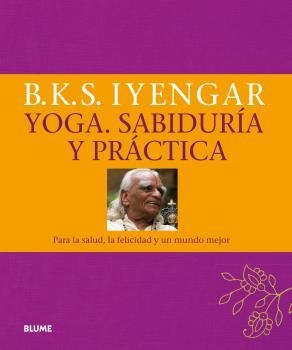 YOGA. SABIDURÍA Y PRÁCTICA | 9788416138890 | B, K.S. IYENGAR | Llibreria Aqualata | Comprar llibres en català i castellà online | Comprar llibres Igualada