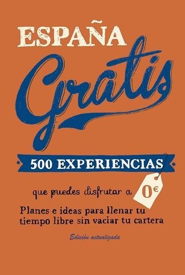 ESPAÑA GRATIS. 500 EXPERIENCIAS QUE PUEDES DISFRUTAR A 0 EUROS. PLANES E IDEAS PARA LLENAR TU T | 9788408168928 | BAZ URIARTE, EDURNE | Llibreria Aqualata | Comprar llibres en català i castellà online | Comprar llibres Igualada