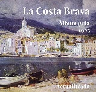 COSTA BRAVA. ÀLBUM-GUIA 1925 | 9788494504143 | AA.VV. | Llibreria Aqualata | Comprar llibres en català i castellà online | Comprar llibres Igualada