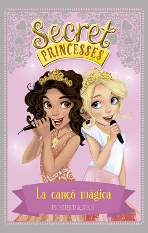 SECRET PRINCESSES 4. LA CANÇÓ MÀGICA | 9788424659424 | BANKS, ROSIE | Llibreria Aqualata | Comprar llibres en català i castellà online | Comprar llibres Igualada