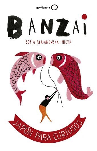 BANZAI. JAPÓN PARA CURIOSOS | 9788408164852 | FABJANOWSKA-MICYK, ZOFIA | Llibreria Aqualata | Comprar llibres en català i castellà online | Comprar llibres Igualada