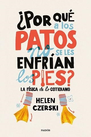 POR QUÉ A LOS PATOS NO SE LES ENFRÍAN LOS PIES? LA FÍSICA DE LO COTIDIANO | 9788449333231 | CZERSKI, HELEN | Llibreria Aqualata | Comprar llibres en català i castellà online | Comprar llibres Igualada