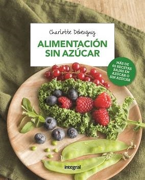 ALIMENTACIÓN SIN AZÚCAR | 9788491180722 | DEBEUGNY, CHARLOTTE | Llibreria Aqualata | Comprar llibres en català i castellà online | Comprar llibres Igualada