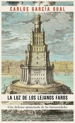 LUZ DE LOS LEJANOS FAROS, LA. UNA DEFENSA APASIONADA DE LAS HUMANIDADES | 9788434425453 | GARCÍA GUAL, CARLOS  | Llibreria Aqualata | Comprar llibres en català i castellà online | Comprar llibres Igualada