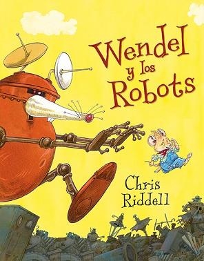 WENDEL Y LOS ROBOTS | 9788494502774 | RIDDELL, CHRIS | Llibreria Aqualata | Comprar llibres en català i castellà online | Comprar llibres Igualada