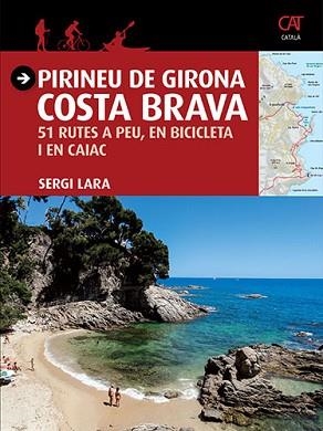 PIRINEU DE GIRONA - COSTA BRAVA. 51 RUTES A PEU, EN BICICLETA I EN CAIAC | 9788484786740 | LARA I GARCIA, SERGI | Llibreria Aqualata | Comprar llibres en català i castellà online | Comprar llibres Igualada