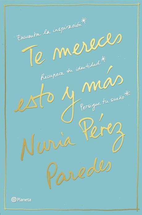 TE MERECES ESTO Y MÁS. ENCUENTRA LA INSPIRACIÓN. RECUPERA TU IDENTIDAD. PERSIGUE TU SUEÑO | 9788408169468 | PÉREZ PAREDES, NURIA | Llibreria Aqualata | Comprar llibres en català i castellà online | Comprar llibres Igualada