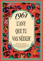 1961: L'ANY QUE TU VAS NEIXER | 9788488907462 | Llibreria Aqualata | Comprar llibres en català i castellà online | Comprar llibres Igualada