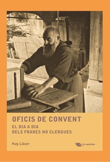 OFICIS DE CONVENT. EL DIA A DIA DELS FRARES NO CLERGUES | 9788499795485 | LLÀCER I PALANCA, HUG | Llibreria Aqualata | Comprar llibres en català i castellà online | Comprar llibres Igualada