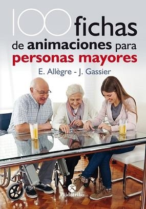 100 FICHAS DE ANIMACIONES PARA PERSONAS MAYORES | 9788499106731 | ALLÈGRE, EVELYNE / GASSIER, JACQUELINE | Llibreria Aqualata | Comprar llibres en català i castellà online | Comprar llibres Igualada