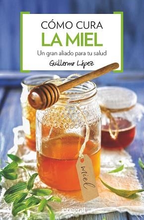 COMO CURA LA MIEL | 9788491180876 | LOPEZ FERES, GUILLERMO | Llibreria Aqualata | Comprar llibres en català i castellà online | Comprar llibres Igualada