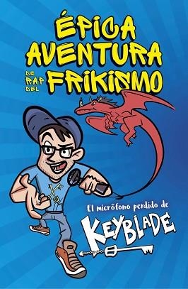 ÉPICA AVENTURA DE RAP DEL FRIKISMO. EL MICRÓFONO PERDIDO DE KEYBLADE | 9788420485812 | KEYBLADE | Llibreria Aqualata | Comprar llibres en català i castellà online | Comprar llibres Igualada