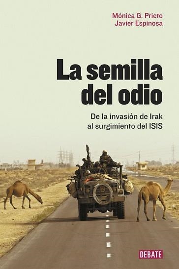 SEMILLA DEL ODIO, LA. DE LA INVASIÓN DE IRAK AL SURGIMIENTO DEL ISIS | 9788499927466 | ESPINOSA, JAVIER / PRIETO, MÓNICA G. | Llibreria Aqualata | Comprar llibres en català i castellà online | Comprar llibres Igualada