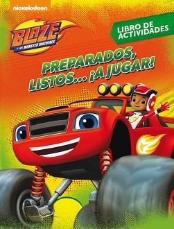 PREPARADOS, LISTOS... ¡A JUGAR! (BLAZE Y LOS MONSTER MACHINES. ACTIVIDADES) | 9788437201498 | NICKELODEON | Llibreria Aqualata | Comprar libros en catalán y castellano online | Comprar libros Igualada