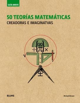 GUÍA BREVE. 50 TEORÍAS MATEMÁTICAS (RÚSTICA) | 9788498019995 | BROWN, RICHARD | Llibreria Aqualata | Comprar llibres en català i castellà online | Comprar llibres Igualada