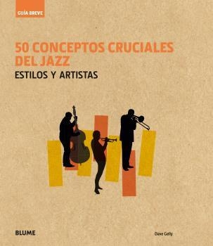 GUÍA BREVE. 50 CONCEPTOS CRUCIALES DEL JAZZ | 9788416965236 | GELLY, DAVE | Llibreria Aqualata | Comprar llibres en català i castellà online | Comprar llibres Igualada