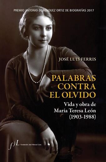 PALABRAS CONTRA EL OLVIDO. VIDA Y OBRA DE MARÍA TERESA LEÓN (1903-1988) | 9788415673590 | FERRIS, JOSÉ LUIS | Llibreria Aqualata | Comprar llibres en català i castellà online | Comprar llibres Igualada