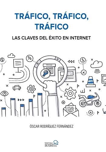 TRÁFICO, TRÁFICO, TRÁFICO. LAS CLAVES DEL ÉXITO EN INTERNET | 9788441538979 | RODRÍGUEZ FERNÁNDEZ, ÓSCAR | Llibreria Aqualata | Comprar llibres en català i castellà online | Comprar llibres Igualada