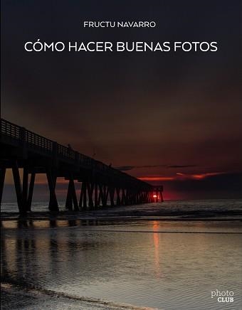 CÓMO HACER BUENAS FOTOS | 9788441539129 | NAVARRO ROS, FRUCTUOSO | Llibreria Aqualata | Comprar llibres en català i castellà online | Comprar llibres Igualada