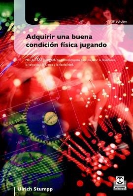 ADQUIRIR UNA BUENA CONDICION FISICA JUGANDO | 9788480191470 | STUMPP, ULRICH | Llibreria Aqualata | Comprar llibres en català i castellà online | Comprar llibres Igualada