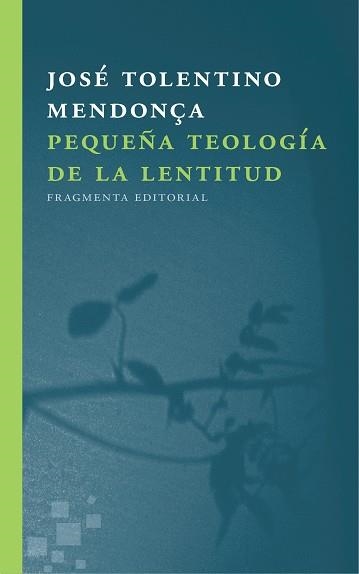 PEQUEÑA TEOLOGÍA DE LA LENTITUD | 9788415518723 | TOLENTINO MENDONÇA, JOSÉ | Llibreria Aqualata | Comprar llibres en català i castellà online | Comprar llibres Igualada