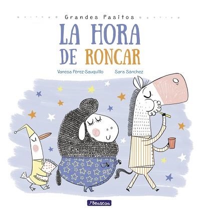 HORA DE RONCAR, LA (GRANDES PASITOS. ÁLBUM ILUSTRADO) | 9788448848873 | SÁNCHEZ, SARA/ PÉREZ-SAUQUILLO, VANESA | Llibreria Aqualata | Comprar libros en catalán y castellano online | Comprar libros Igualada