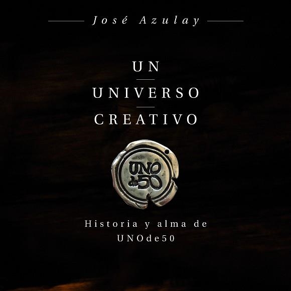 UN UNIVERSO CREATIVO. HISTORIA Y ALMA DE UNODE50 | 9788498754469 | AZULAY AZULAY, JOSÉ | Llibreria Aqualata | Comprar llibres en català i castellà online | Comprar llibres Igualada