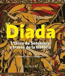 DIADA. L'ONZE DE SETEMBRE A TRAVÉS DE LA HISTÒRIA (BUTXACA), LA | 9788416587605 | SURROCA I TALLAFERRO, ROBERT | Llibreria Aqualata | Comprar llibres en català i castellà online | Comprar llibres Igualada