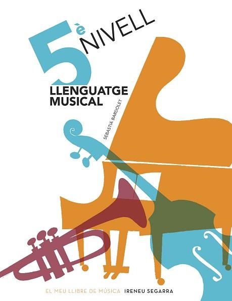 LLENGUATGE MUSICAL 5È NIVELL. GRAU ELEMENTAL | 9788498838923 | BARDOLET I PUJOL, SEBASTIÀ | Llibreria Aqualata | Comprar llibres en català i castellà online | Comprar llibres Igualada