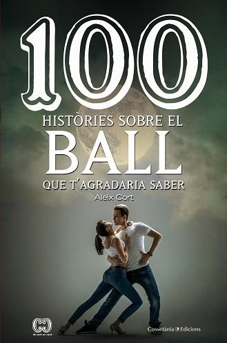 100 HISTÒRIES SOBRE EL BALL | 9788490346297 | CORT VIVES, ALEIX | Llibreria Aqualata | Comprar llibres en català i castellà online | Comprar llibres Igualada