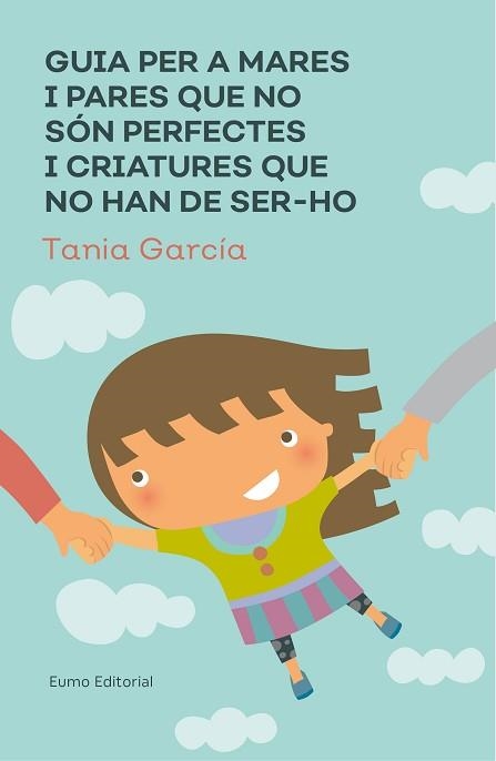 GUIA PER A MARES I PARES QUE NO SÓN PERFECTES I CRIATURES QUE NO HAN DE SER-HO | 9788497666046 | GARCÍA-CARO SÁNCHEZ, TAMIA | Llibreria Aqualata | Comprar llibres en català i castellà online | Comprar llibres Igualada