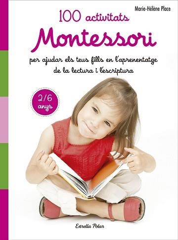 100 ACTIVITATS MONTESSORI PER AJUDAR ELS TEUS FILLS EN L APRENENTATGE DE LA LECT | 9788491371786 | PLACE, MARIE HÉLÈNE | Llibreria Aqualata | Comprar llibres en català i castellà online | Comprar llibres Igualada