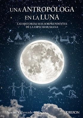 UNA ANTROPÓLOGA EN LA LUNA. LAS HISTORIAS MAS SORPRENDENTES DE LA ESPECIE HUMANA | 9788441539280 | VILLAVERDE MAZA, NOEMÍ | Llibreria Aqualata | Comprar llibres en català i castellà online | Comprar llibres Igualada