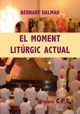 MOMENT LITÚRGIC ACTUAL, EL | 9788498054224 | DALMAU, BERNABÉ | Llibreria Aqualata | Comprar llibres en català i castellà online | Comprar llibres Igualada