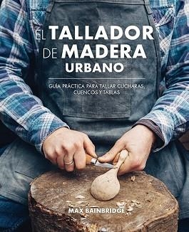 TALLADOR DE MADERA URBANO, EL | 9788415053736 | BAINBRIDGE, MAX | Llibreria Aqualata | Comprar llibres en català i castellà online | Comprar llibres Igualada