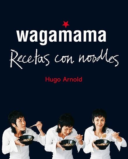 WAGAMAMA. RECETAS CON NOODLES | 9788466661782 | ARNOLD, HUGO | Llibreria Aqualata | Comprar llibres en català i castellà online | Comprar llibres Igualada