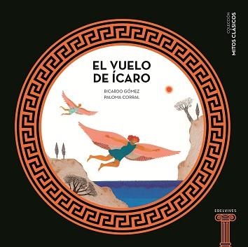 VUELO DE ÍCARO, EL (MITOS CLÁSICOS) | 9788414010518 | GÓMEZ, RICARDO / CORRAL, PALOMA | Llibreria Aqualata | Comprar llibres en català i castellà online | Comprar llibres Igualada