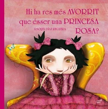 HI HA RES MÉS AVORRIT QUE ÉSSER UNA PRINCESA ROSA? | 9788416817221 | DÍAZ REGUERA, RAQUEL | Llibreria Aqualata | Comprar llibres en català i castellà online | Comprar llibres Igualada