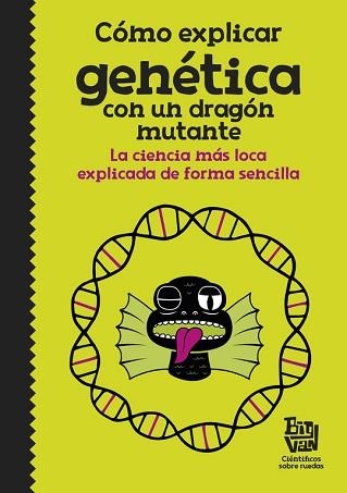 CÓMO EXPLICAR GENÉTICA CON UN DRAGÓN MUTANTE | 9788420485997 | BIG VAN, CIENTÍFICOS SOBRE RUEDAS | Llibreria Aqualata | Comprar llibres en català i castellà online | Comprar llibres Igualada