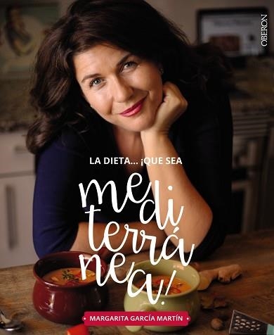 DIETA ¡QUÉ SEA MEDITERRANÉA!, LA. LA TIERRA QUE CONQUISTARÁ TU COCINA | 9788441539471 | GARCÍA MARTÍN, MARGARITA | Llibreria Aqualata | Comprar llibres en català i castellà online | Comprar llibres Igualada