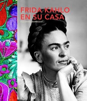 FRIDA KAHLO EN SU CASA | 9780857628077 | BARBEZAT, SUZANNE | Llibreria Aqualata | Comprar llibres en català i castellà online | Comprar llibres Igualada