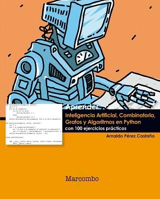 APRENDER INTELIGENCIA ARTIFICIAL, COMBINATORIA, GRAFOS Y ALGORITMOS EN PYTHON | 9788426724298 | PEREZ CASTAÑO, ARNALDO | Llibreria Aqualata | Comprar llibres en català i castellà online | Comprar llibres Igualada