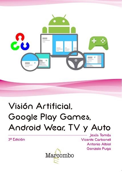 VISIÓN ARTIFICIAL, GOOGLE PLAY GAMES, ANDROID WEAR, TV Y AUTO | 9788426725660 | TOMÁS GIRONÉS, JESUS /  CARBONELL, VICENTE / ALBIOL, ANTONIO / PUGA, GONZALO | Llibreria Aqualata | Comprar llibres en català i castellà online | Comprar llibres Igualada