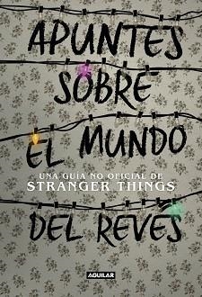 APUNTES SOBRE EL MUNDO DEL REVÉS. UNA GUÍA NO OFICIAL DE STRANGER THINGS | 9788403518926 | GUY, ADAMS | Llibreria Aqualata | Comprar llibres en català i castellà online | Comprar llibres Igualada